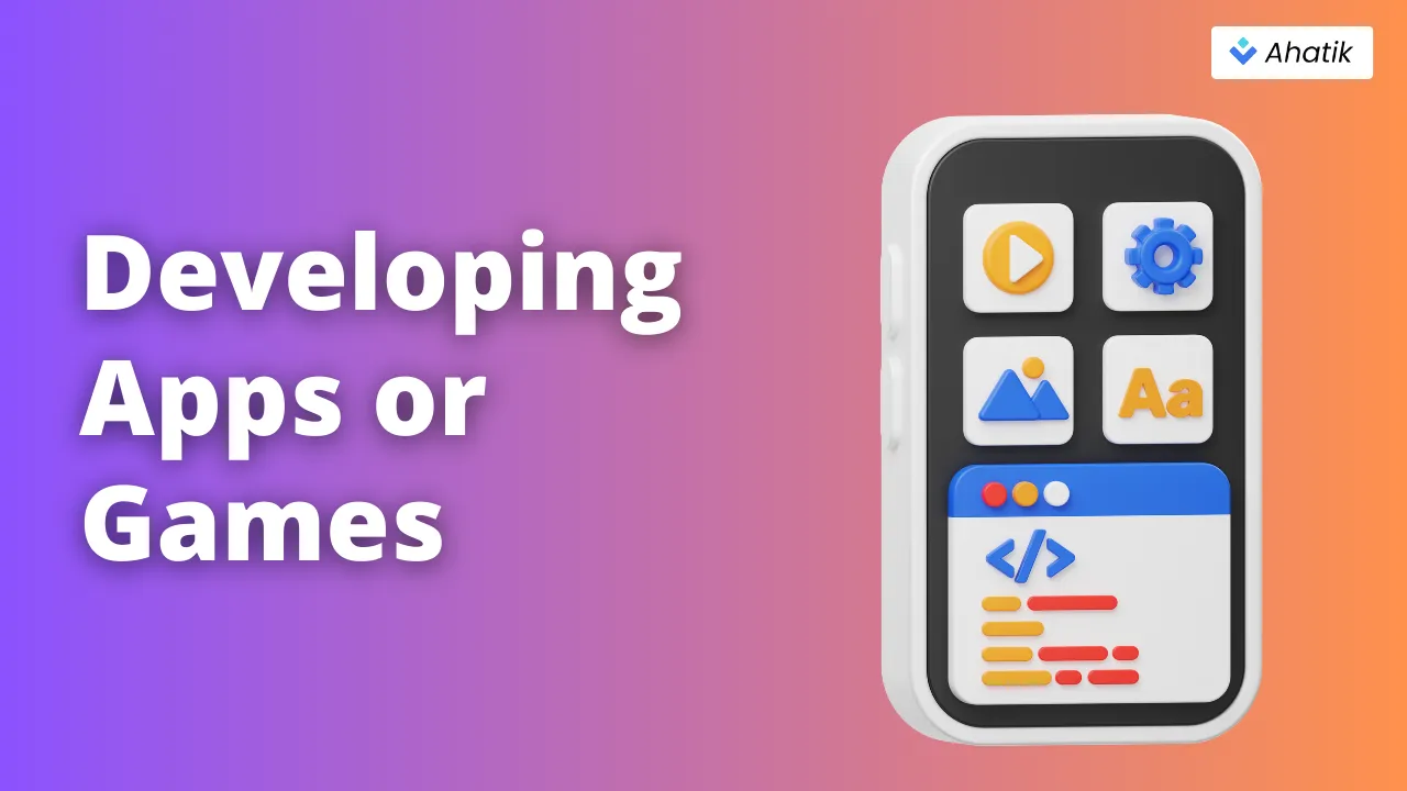 Developing Apps or Games